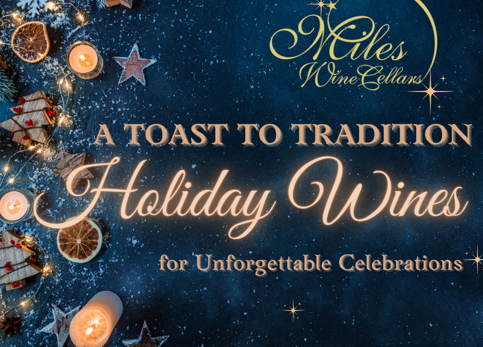 A Toast to Tradition: Holiday Wines for Unforgettable Celebrations